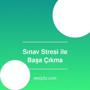 Sınav Stresi ile Başa Çıkma Yöntemleri