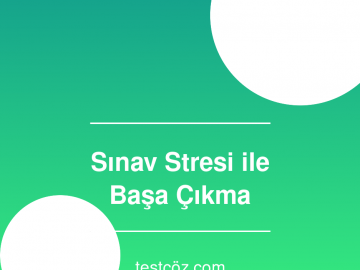 Sınav Stresi ile Başa Çıkma Yöntemleri