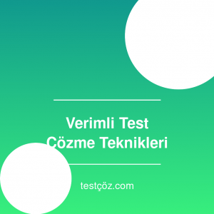 Verimli Test Çözme Teknikleri: 10 Altın Kural