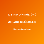 4. Sınıf Din Kültürü Ahlaki Değerler Konu Anlatımı