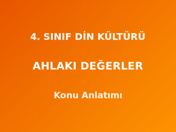4. Sınıf Din Kültürü Ahlaki Değerler Konu Anlatımı
