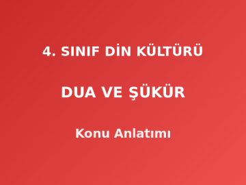 4. Sınıf Din Kültürü Dua ve Şükür Konu Anlatımı
