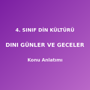 4. Sınıf Din Kültürü Dini Günler ve Geceler Konu Anlatımı