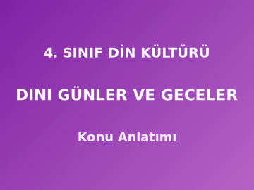 4. Sınıf Din Kültürü Dini Günler ve Geceler Konu Anlatımı
