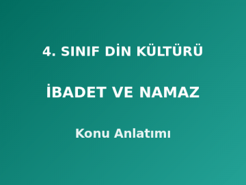 4. Sınıf Din Kültürü İbadet ve Namaz Konu Anlatımı