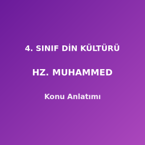 4. Sınıf Din Kültürü Hz. Muhammed Konu Anlatımı