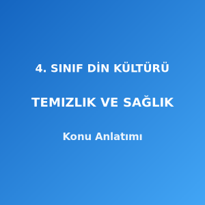4. Sınıf Din Kültürü Temizlik ve Sağlık Konu Anlatımı