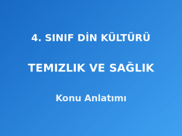 4. Sınıf Din Kültürü Temizlik ve Sağlık Konu Anlatımı