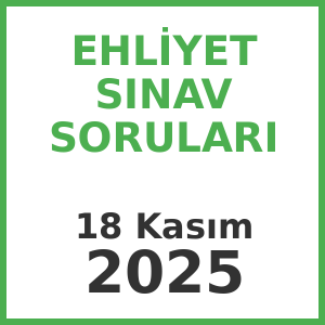 Ehliyet Sınav Soruları - 18 Kasım 2025