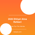 2026 Ehliyet Alma Rehberi - A'dan Z'ye Tüm Adımlar