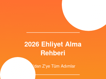 2026 Ehliyet Alma Rehberi - A'dan Z'ye Tüm Adımlar