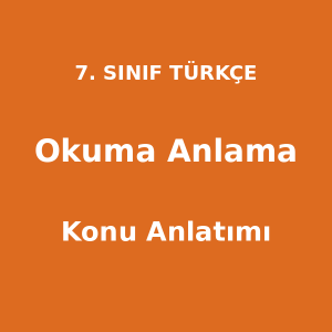 Okuma ve Anlama Becerileri - 7. Sınıf Türkçe Konu Anlatımı