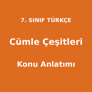 Cümle Çeşitleri - 7. Sınıf Türkçe Konu Anlatımı