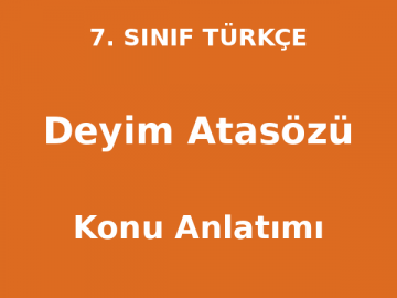 Deyim ve Atasözü - 7. Sınıf Türkçe Konu Anlatımı