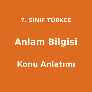 Anlam Bilgisi - 7. Sınıf Türkçe Konu Anlatımı