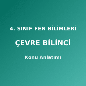 4. Sınıf Fen Bilimleri Çevre Bilinci Konu Anlatımı