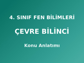 4. Sınıf Fen Bilimleri Çevre Bilinci Konu Anlatımı