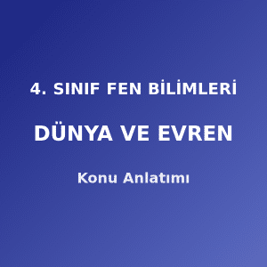 4. Sınıf Fen Bilimleri Dünya ve Evren Konu Anlatımı