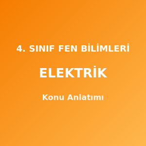 4. Sınıf Fen Bilimleri Elektrik Konu Anlatımı