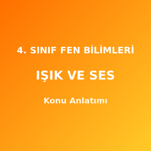 4. Sınıf Fen Bilimleri Işık ve Ses Konu Anlatımı