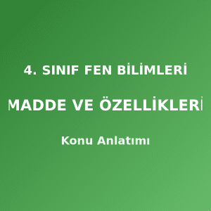 4. Sınıf Fen Bilimleri Madde ve Özellikleri Konu Anlatımı