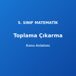 Doğal Sayılarda Toplama ve Çıkarma 5. Sınıf Matematik Konu Anlatımı