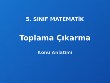 Doğal Sayılarda Toplama ve Çıkarma 5. Sınıf Matematik Konu Anlatımı