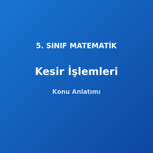 Kesirlerde Toplama ve Çıkarma 5. Sınıf Matematik Konu Anlatımı