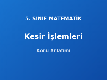 Kesirlerde Toplama ve Çıkarma 5. Sınıf Matematik Konu Anlatımı