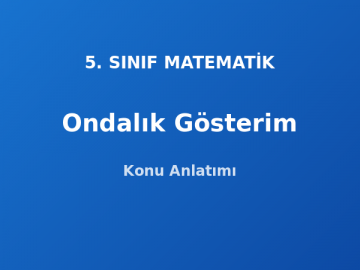 Ondalık Gösterim 5. Sınıf Matematik Konu Anlatımı