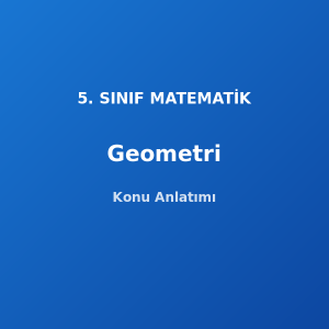 Geometrik Şekiller ve Açılar 5. Sınıf Matematik Konu Anlatımı