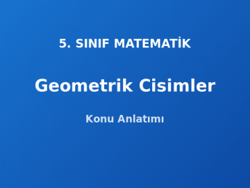 Geometrik Cisimler 5. Sınıf Matematik Konu Anlatımı
