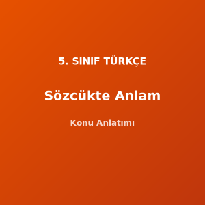 Sözcükte Anlam 5. Sınıf Türkçe Konu Anlatımı