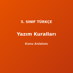 Yazım Kuralları 5. Sınıf Türkçe Konu Anlatımı
