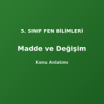 5. Sınıf Fen Madde ve Değişim Konu Anlatımı