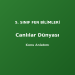 5. Sınıf Fen Canlılar Dünyası Konu Anlatımı