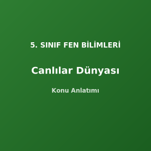 5. Sınıf Fen Canlılar Dünyası Konu Anlatımı