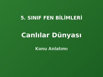 5. Sınıf Fen Canlılar Dünyası Konu Anlatımı
