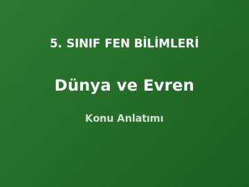 5. Sınıf Fen Dünya ve Evren Konu Anlatımı