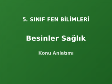 5. Sınıf Fen Besinler ve Sağlık Konu Anlatımı