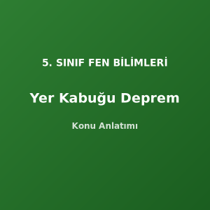 5. Sınıf Fen Yer Kabuğu ve Deprem Konu Anlatımı