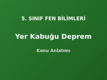 5. Sınıf Fen Yer Kabuğu ve Deprem Konu Anlatımı
