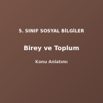 5. Sınıf Sosyal Bilgiler Birey ve Toplum Konu Anlatımı