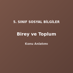 5. Sınıf Sosyal Bilgiler Birey ve Toplum Konu Anlatımı
