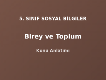 5. Sınıf Sosyal Bilgiler Birey ve Toplum Konu Anlatımı