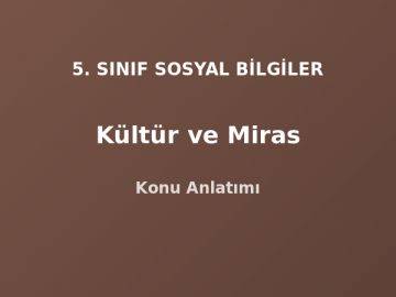 5. Sınıf Sosyal Bilgiler Kültür ve Miras Konu Anlatımı