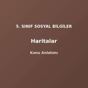 5. Sınıf Sosyal Bilgiler Haritalar Konu Anlatımı
