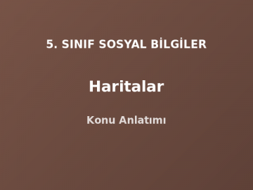5. Sınıf Sosyal Bilgiler Haritalar Konu Anlatımı