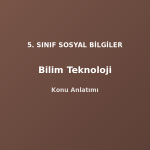 5. Sınıf Sosyal Bilgiler Bilim Teknoloji Konu Anlatımı