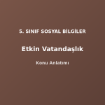 5. Sınıf Sosyal Bilgiler Etkin Vatandaşlık Konu Anlatımı